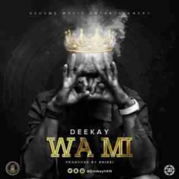 Deekay - Wa Mi [Prod. By Shizzi]
